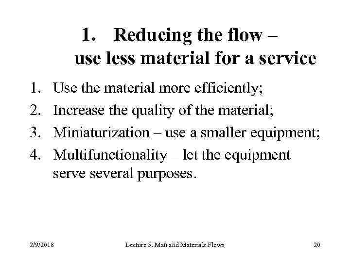 1. Reducing the flow – use less material for a service 1. 2. 3.