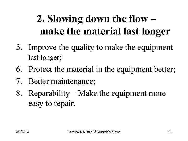 2. Slowing down the flow – make the material last longer 5. Improve the