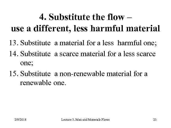 4. Substitute the flow – use a different, less harmful material 13. Substitute a