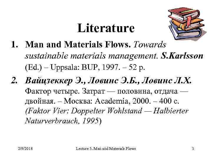 Literature 1. Man and Materials Flows. Towards sustainable materials management. S. Karlsson (Ed. )