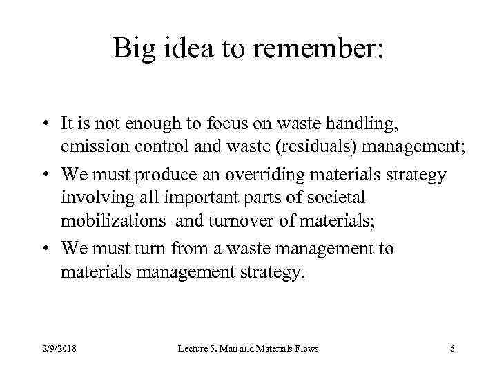 Big idea to remember: • It is not enough to focus on waste handling,