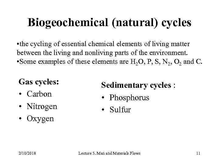 Biogeochemical (natural) cycles • the cycling of essential chemical elements of living matter between