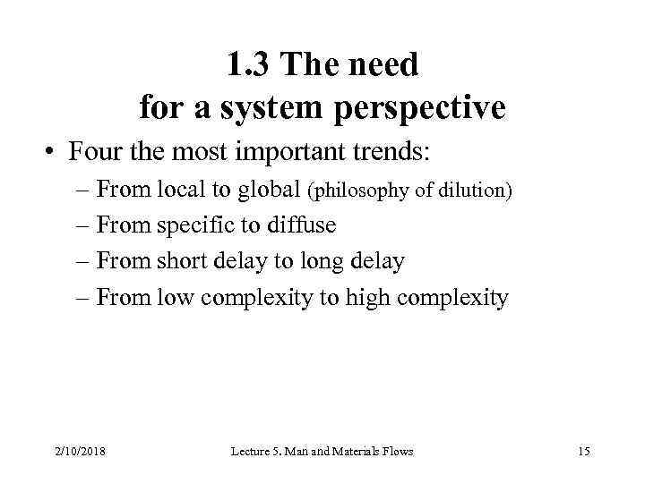 1. 3 The need for a system perspective • Four the most important trends: