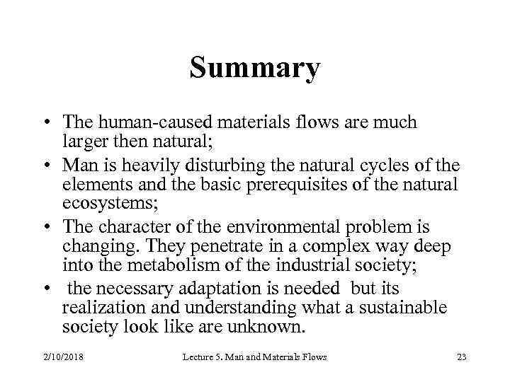 Summary • The human-caused materials flows are much larger then natural; • Man is