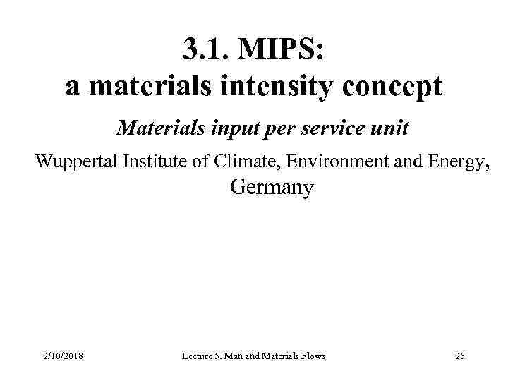 3. 1. MIPS: a materials intensity concept Materials input per service unit Wuppertal Institute