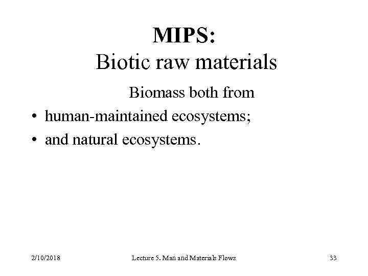 MIPS: Biotic raw materials Biomass both from • human-maintained ecosystems; • and natural ecosystems.