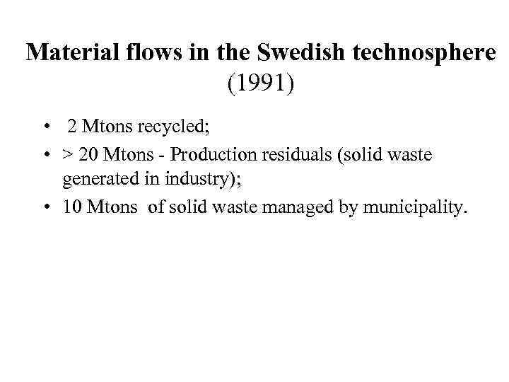 Material flows in the Swedish technosphere (1991) • 2 Mtons recycled; • > 20