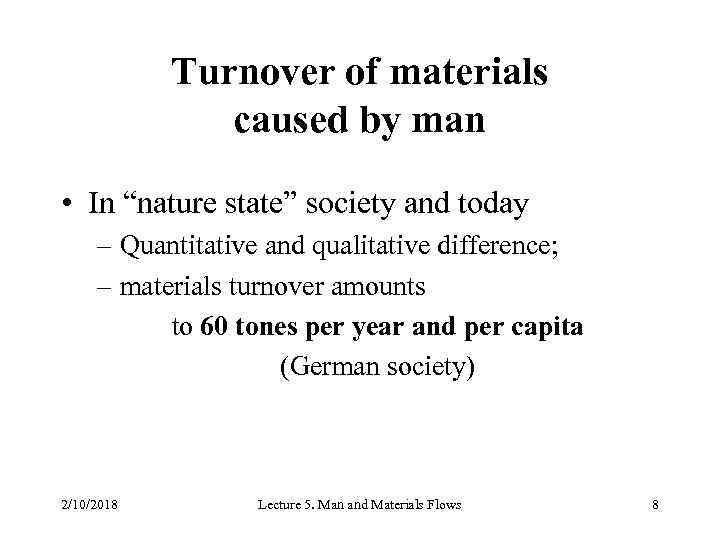 Turnover of materials caused by man • In “nature state” society and today –