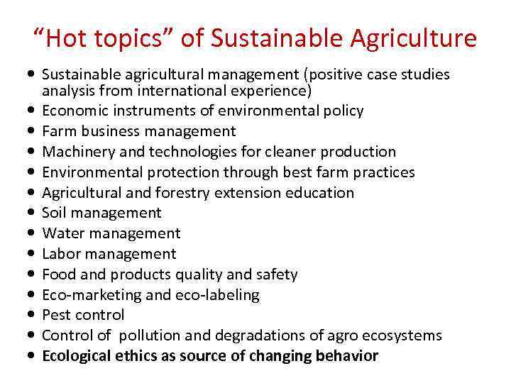 “Hot topics” of Sustainable Agriculture Sustainable agricultural management (positive case studies analysis from international