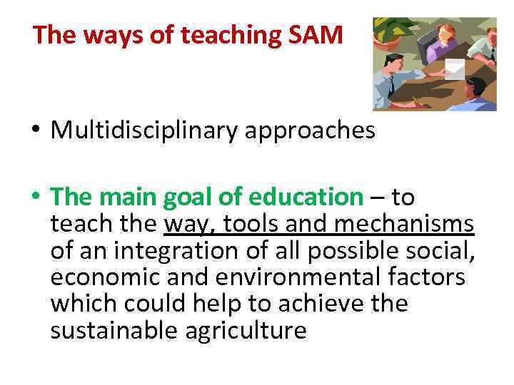 The ways of teaching SAM • Multidisciplinary approaches • The main goal of education