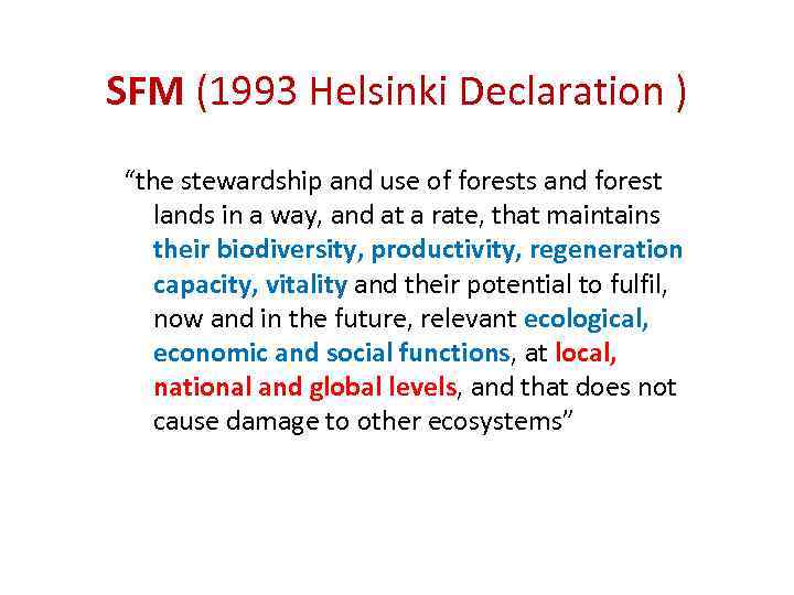 SFM (1993 Helsinki Declaration ) “the stewardship and use of forests and forest lands