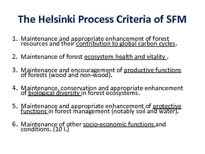 The Helsinki Process Criteria of SFM 1. Maintenance and appropriate enhancement of forest resources