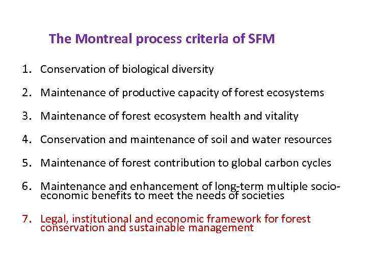 The Montreal process criteria of SFM 1. Conservation of biological diversity 2. Maintenance of