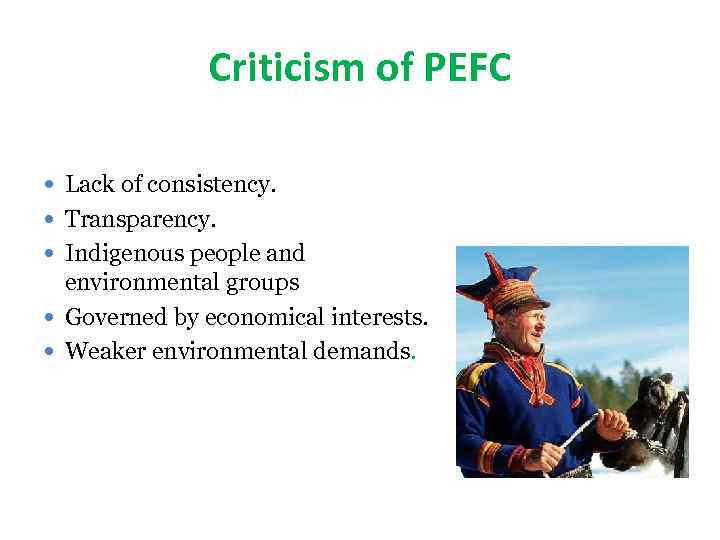 Criticism of PEFC Lack of consistency. Transparency. Indigenous people and environmental groups Governed by