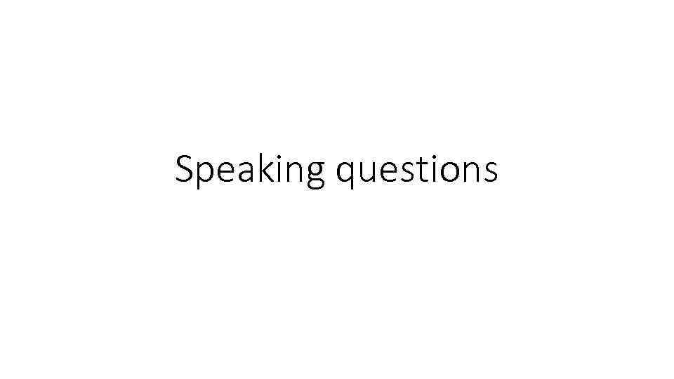 Speaking questions 