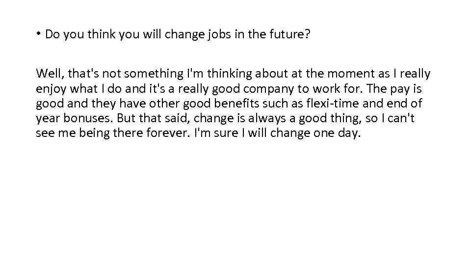  • Do you think you will change jobs in the future? Well, that's