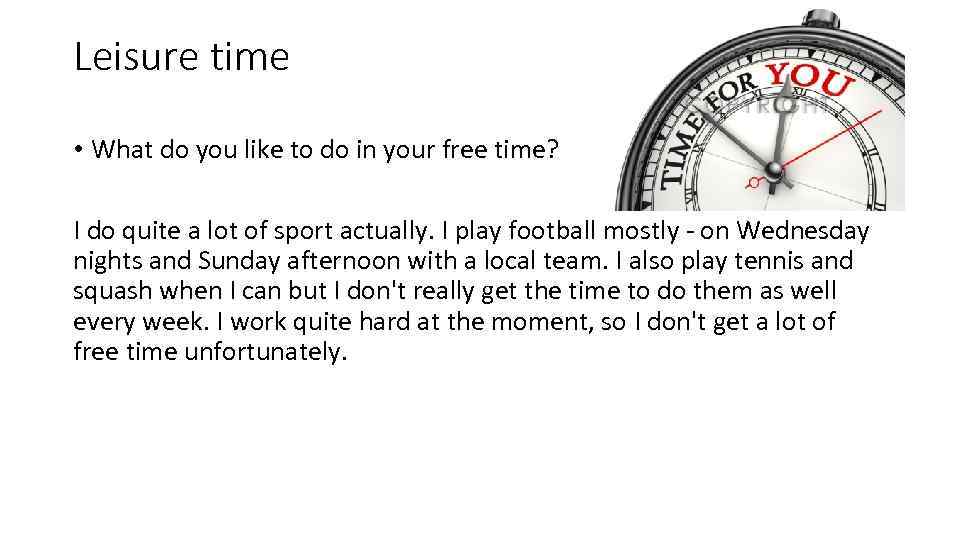 Leisure time • What do you like to do in your free time? I