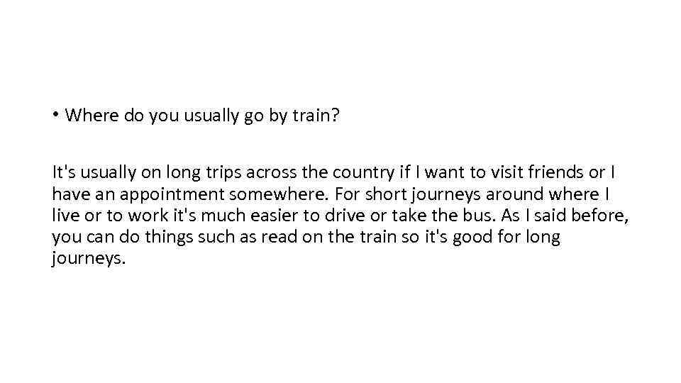  • Where do you usually go by train? It's usually on long trips