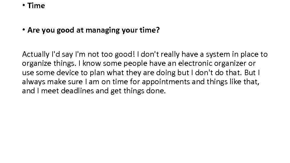  • Time • Are you good at managing your time? Actually I'd say