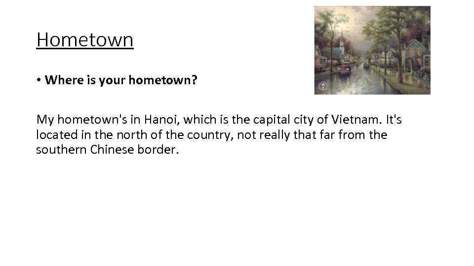 Hometown • Where is your hometown? My hometown's in Hanoi, which is the capital