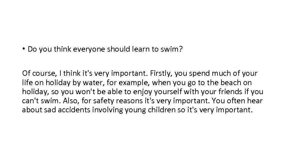  • Do you think everyone should learn to swim? Of course, I think