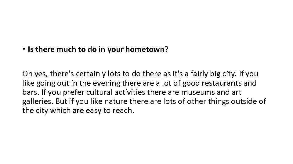  • Is there much to do in your hometown? Oh yes, there's certainly