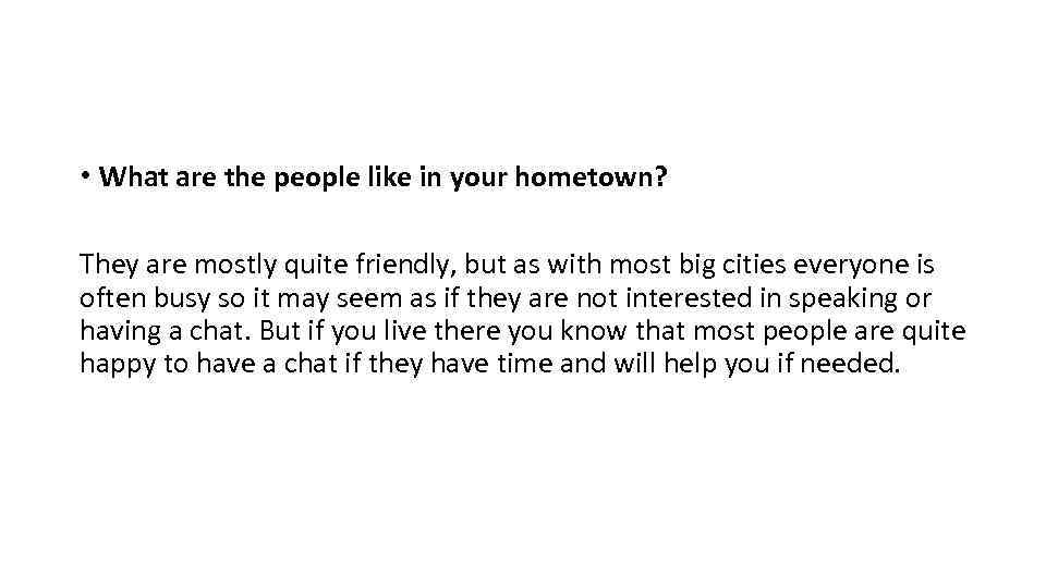  • What are the people like in your hometown? They are mostly quite