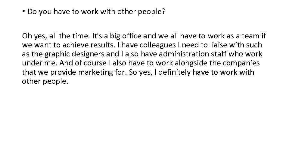  • Do you have to work with other people? Oh yes, all the