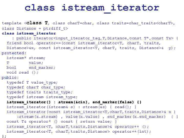 class istream_iterator template <class T, class char. T=char, class traits=char_traits<char. T>, class Distance =