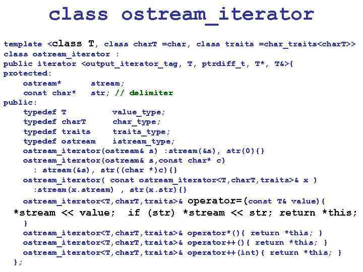 class ostream_iterator template <class T, class char. T =char, class traits =char_traits<char. T>> class