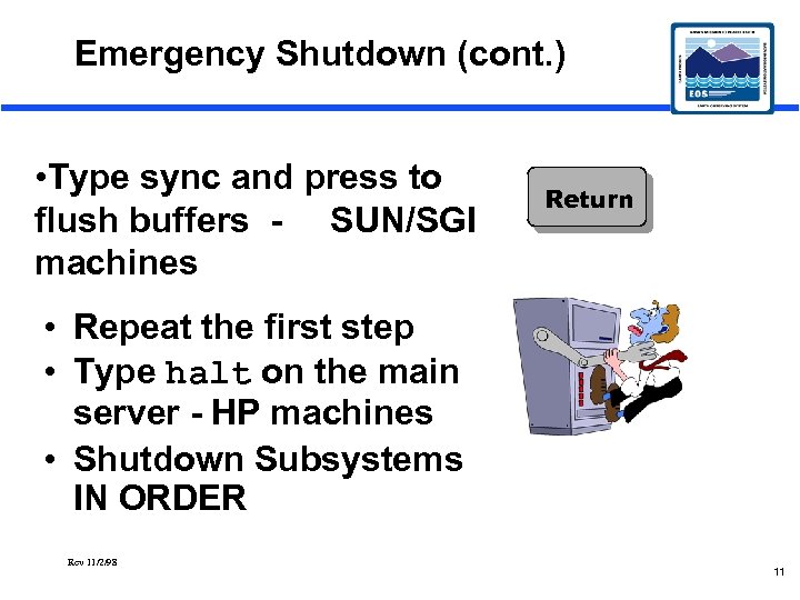Emergency Shutdown (cont. ) • Type sync and press to flush buffers - SUN/SGI