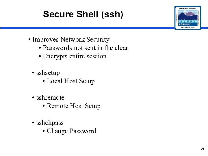 Secure Shell (ssh) • Improves Network Security • Passwords not sent in the clear