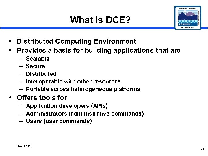 What is DCE? • Distributed Computing Environment • Provides a basis for building applications