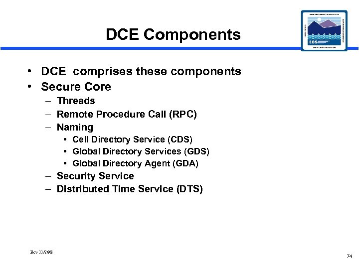 DCE Components • DCE comprises these components • Secure Core – Threads – Remote