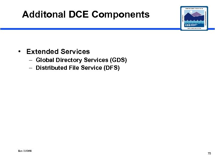 Additonal DCE Components • Extended Services – Global Directory Services (GDS) – Distributed File