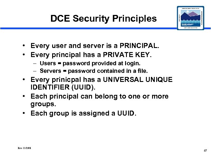 DCE Security Principles • Every user and server is a PRINCIPAL. • Every principal