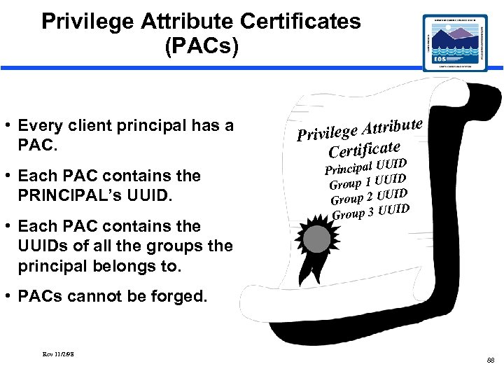 Privilege Attribute Certificates (PACs) • Every client principal has a PAC. • Each PAC