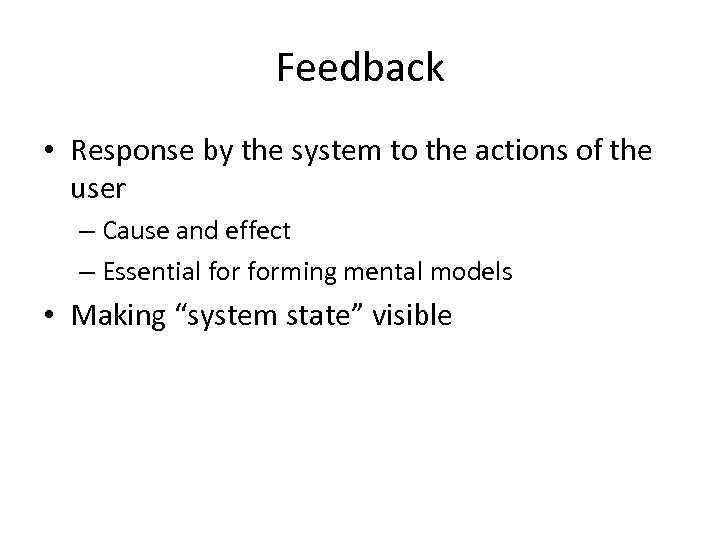 Feedback • Response by the system to the actions of the user – Cause