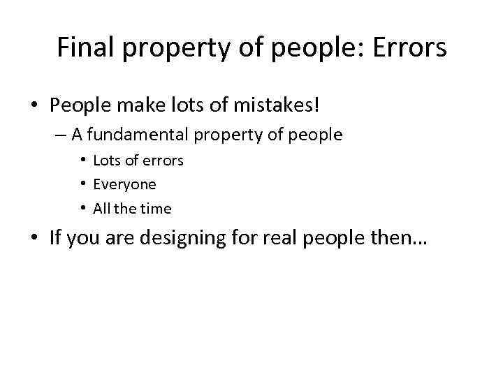 Final property of people: Errors • People make lots of mistakes! – A fundamental