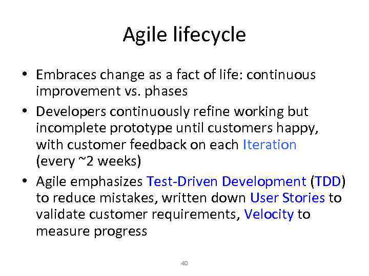 Agile lifecycle • Embraces change as a fact of life: continuous improvement vs. phases