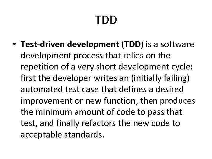 TDD • Test-driven development (TDD) is a software development process that relies on the