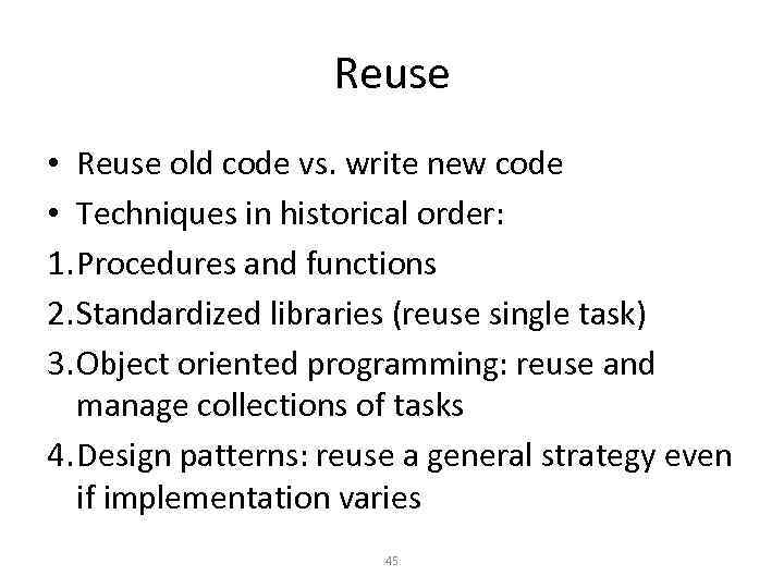 Reuse • Reuse old code vs. write new code • Techniques in historical order: