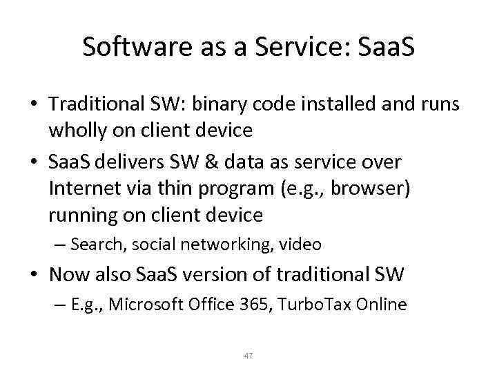 Software as a Service: Saa. S • Traditional SW: binary code installed and runs