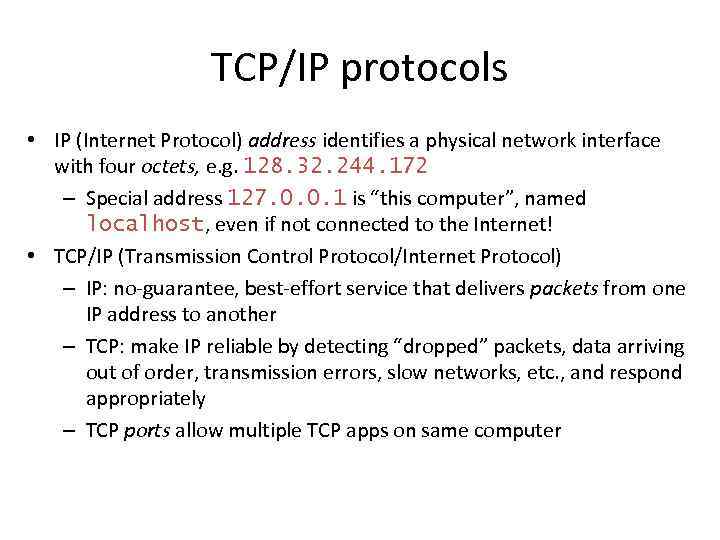 TCP/IP protocols • IP (Internet Protocol) address identifies a physical network interface with four