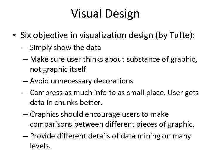 Visual Design • Six objective in visualization design (by Tufte): – Simply show the