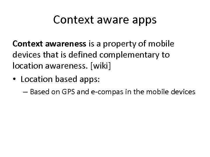 Context aware apps Context awareness is a property of mobile devices that is defined