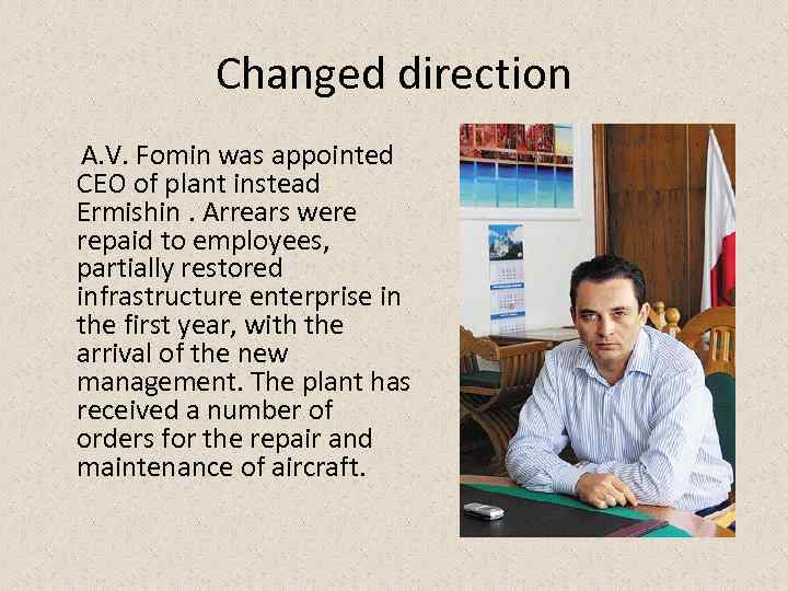 Changed direction A. V. Fomin was appointed CEO of plant instead Ermishin. Arrears were