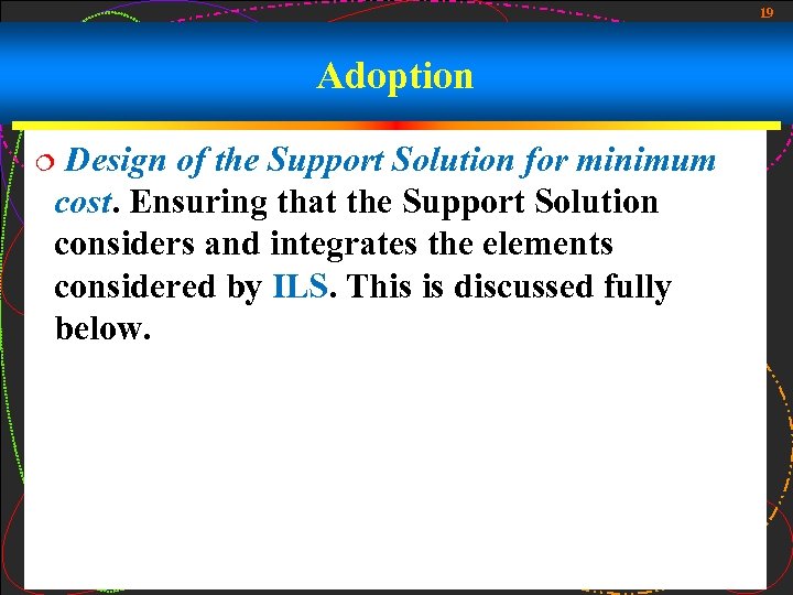 19 Adoption Design of the Support Solution for minimum cost. Ensuring that the Support