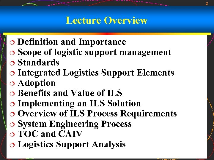 2 Lecture Overview Definition and Importance ¦ Scope of logistic support management ¦ Standards