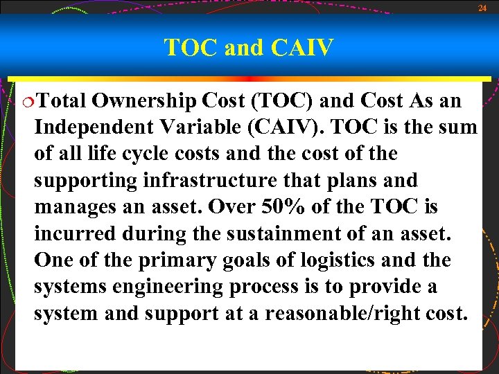 24 TOC and CAIV ¦Total Ownership Cost (TOC) and Cost As an Independent Variable